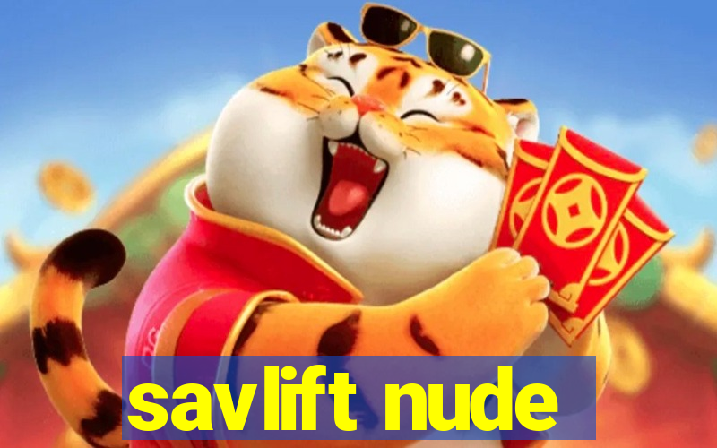 savlift nude